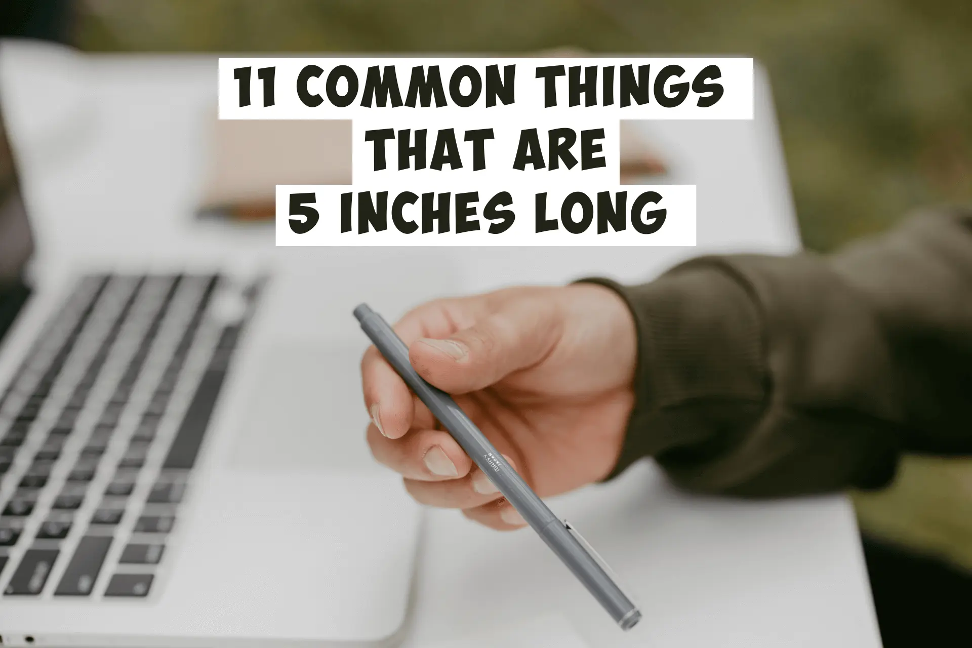 11 Common things that are 5 inches long. How long is 5 inches?